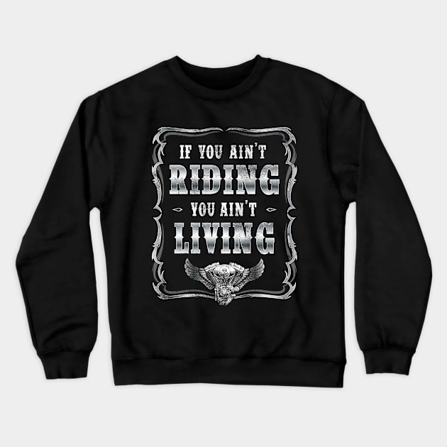 If you ain't riding you ain't living biker tee Crewneck Sweatshirt by Cattle and Crow